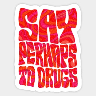 Say Perhaps To Drugs Sticker